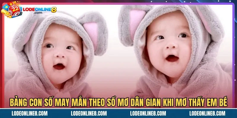Bảng tra cứu số dân gian khi mơ thấy em bé