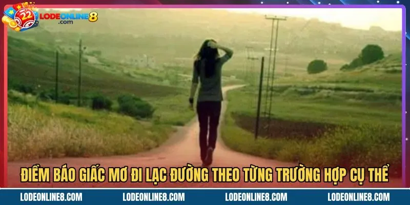 Điềm báo chi tiết khi mơ thấy đi lạc đường