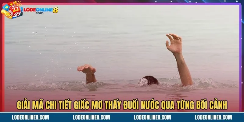 Thông điệp từ giấc mơ thấy đuối nước qua từng tình huống