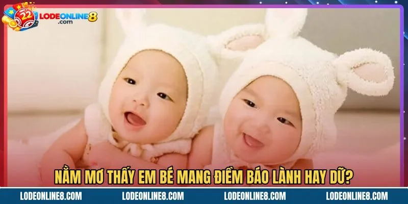 Giấc mơ thấy em bé cùng tín hiệu phản chiếu nội tâm
